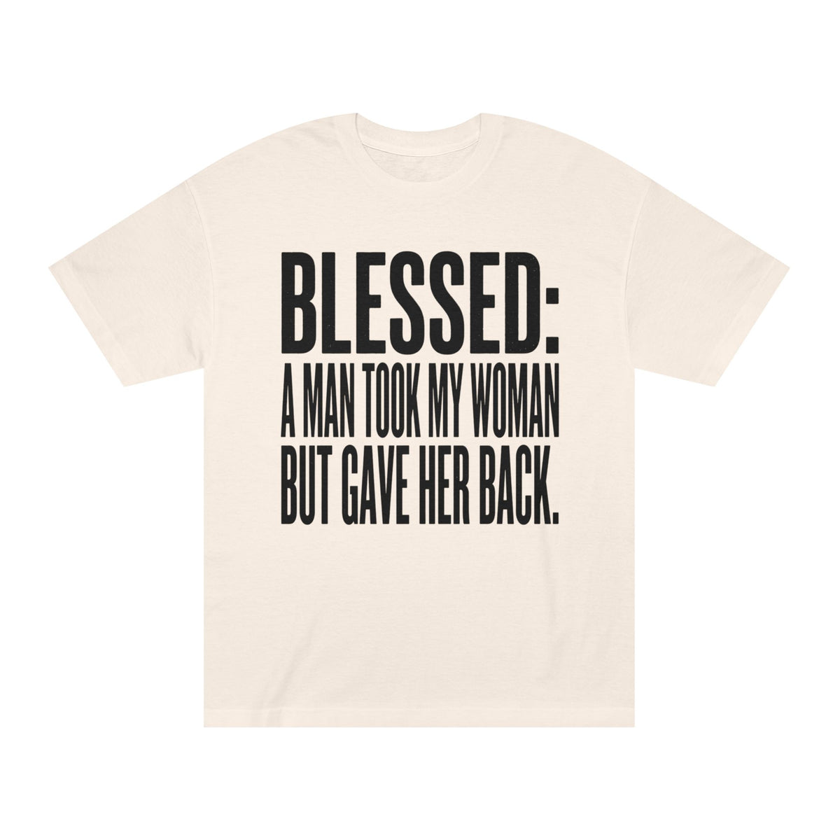 "Blessed: A Man Took My Woman But Gave Her Back" Bold Statement Tee