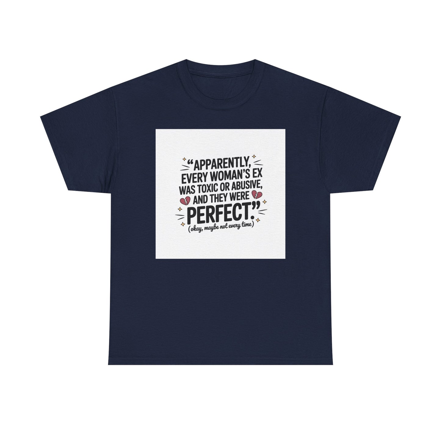 Funny Quote T-Shirt — "Apparently Every Woman's Ex Was Toxic or Abusive and They Were Perfect"