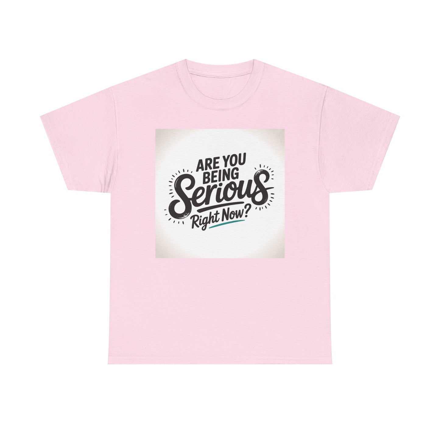 Are You Being Serious Right Now? T-Shirt