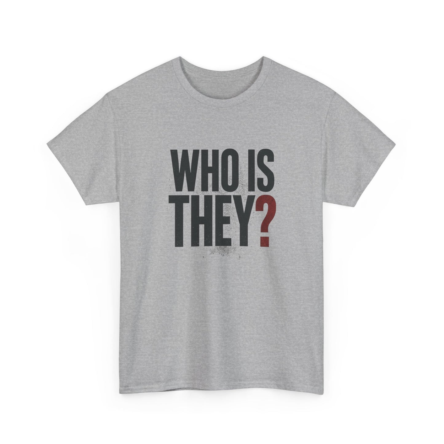 Who Is They? Graphic Tee — Bold Question Mark Statement T-Shirt