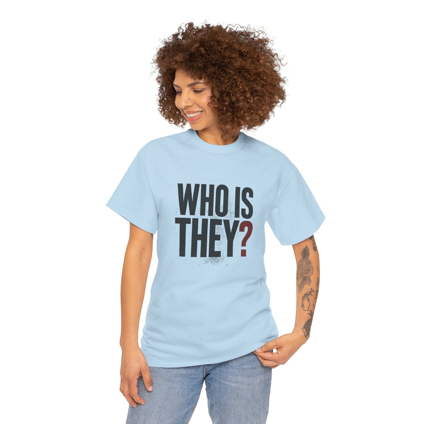 Who Is They? Graphic Tee — Bold Question Mark Statement T-Shirt