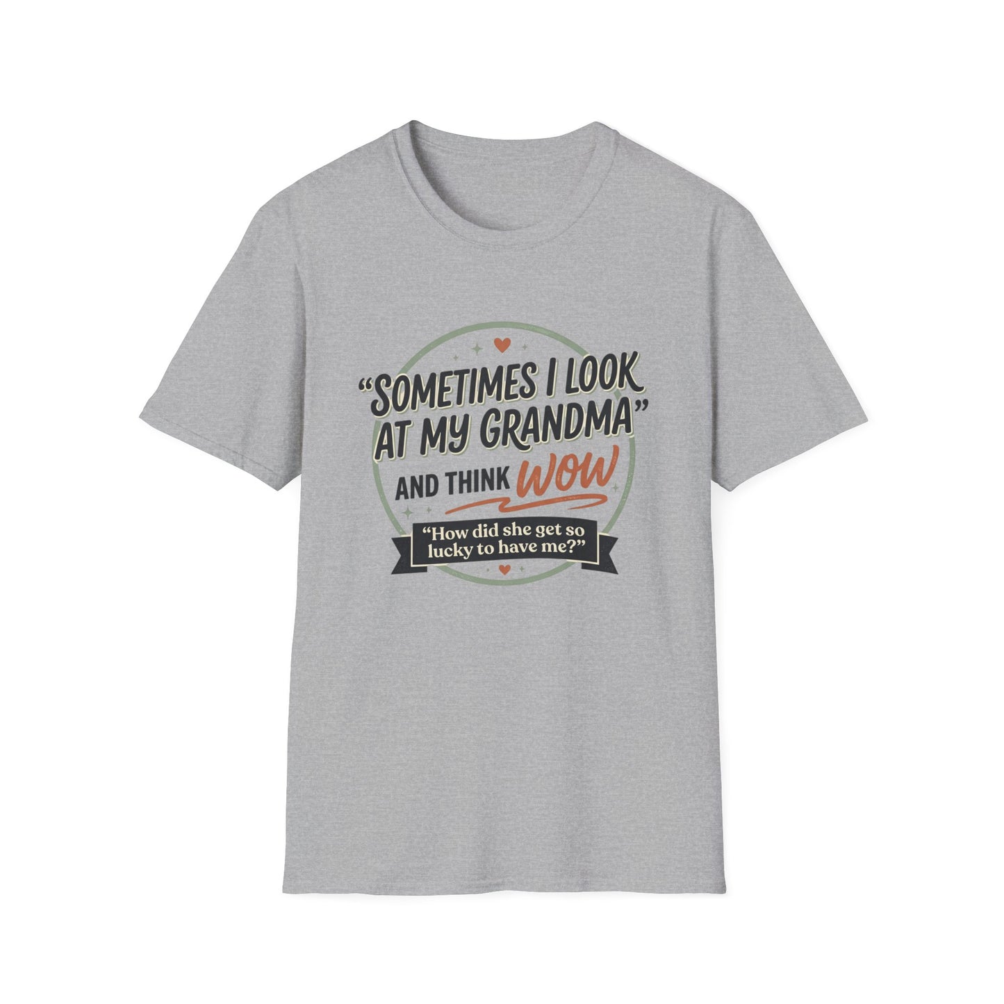 "Sometimes I Look at My Grandma and Think Wow"- Grandma Appreciation T-Shirt