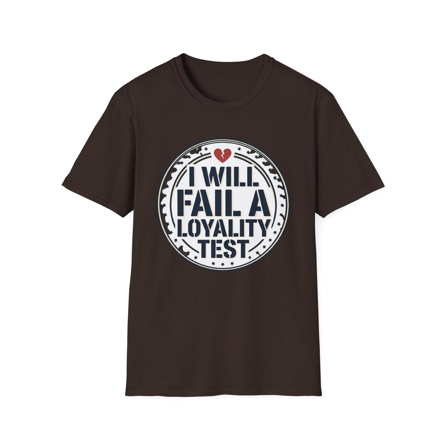 I Will Fail A Loyalty Test T-Shirt — Funny Honest Relationship Tee