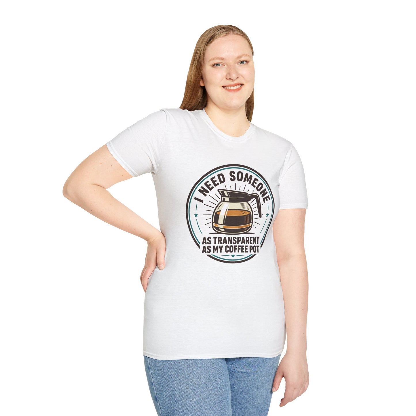 I Need Someone As Transparent As My Coffee Pot Graphic Tee