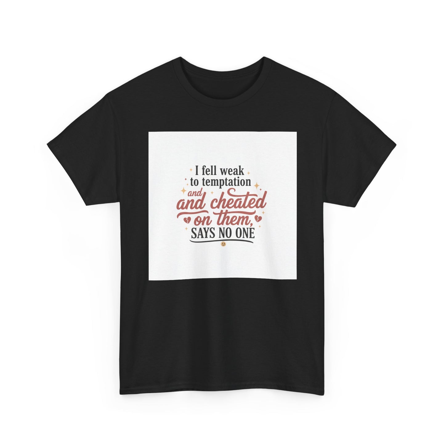 Funny Relationship Quote T-Shirt — “I fell weak to temptation and cheated on them” Graphic Tee Printify