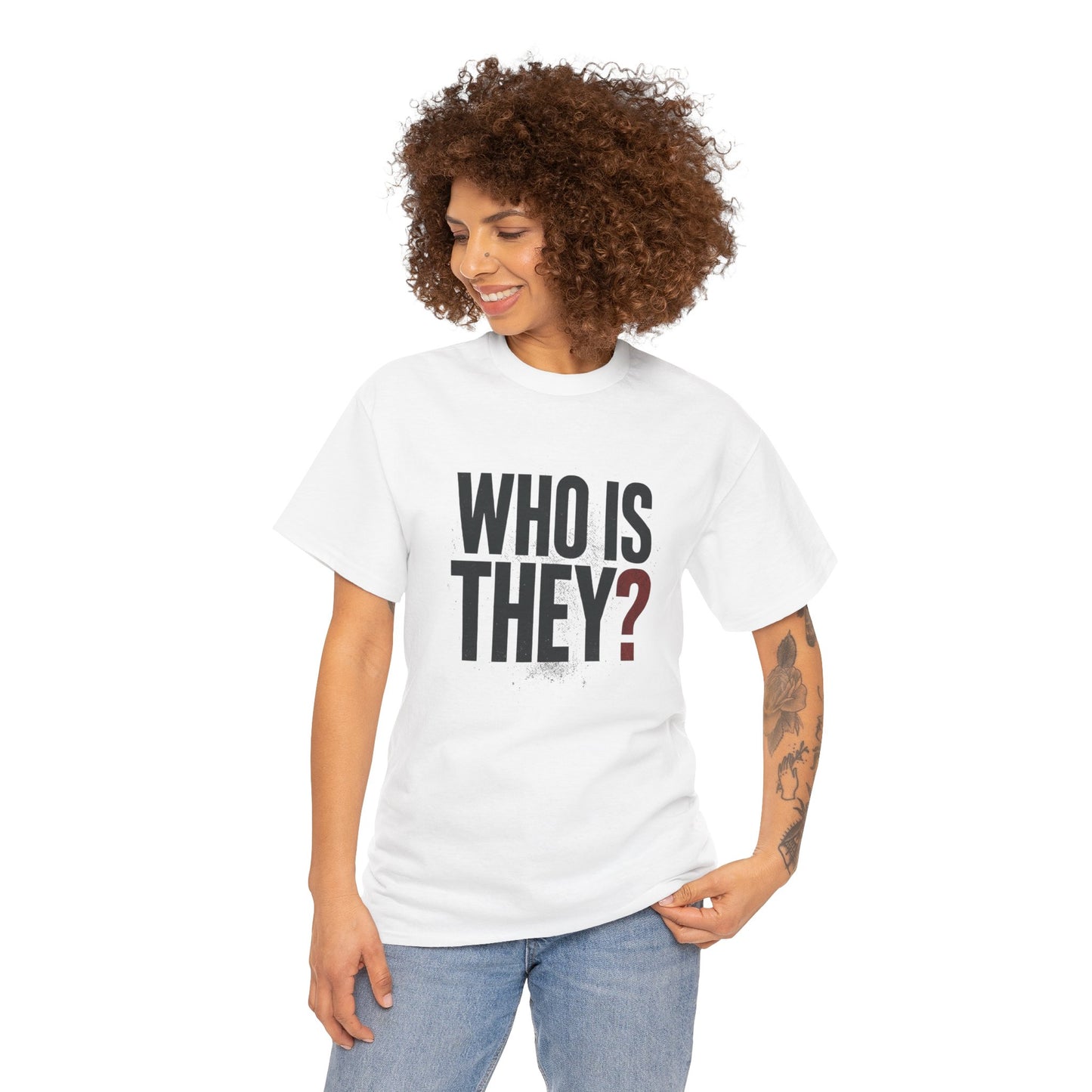Who Is They? Graphic Tee — Bold Question Mark Statement T-Shirt