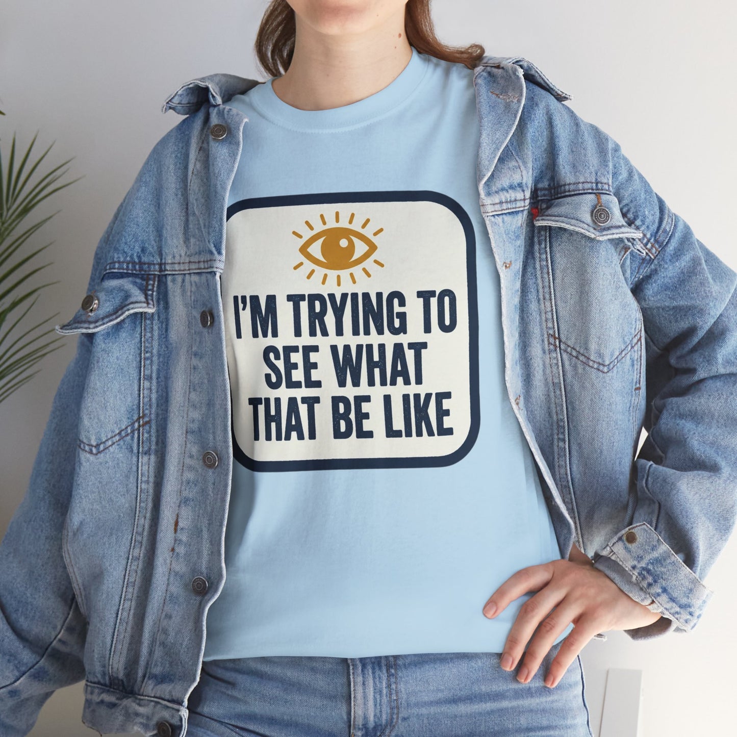 “I’m Trying to See What That Be Like” Graphic Tee — Retro Eye Quote T-Shirt