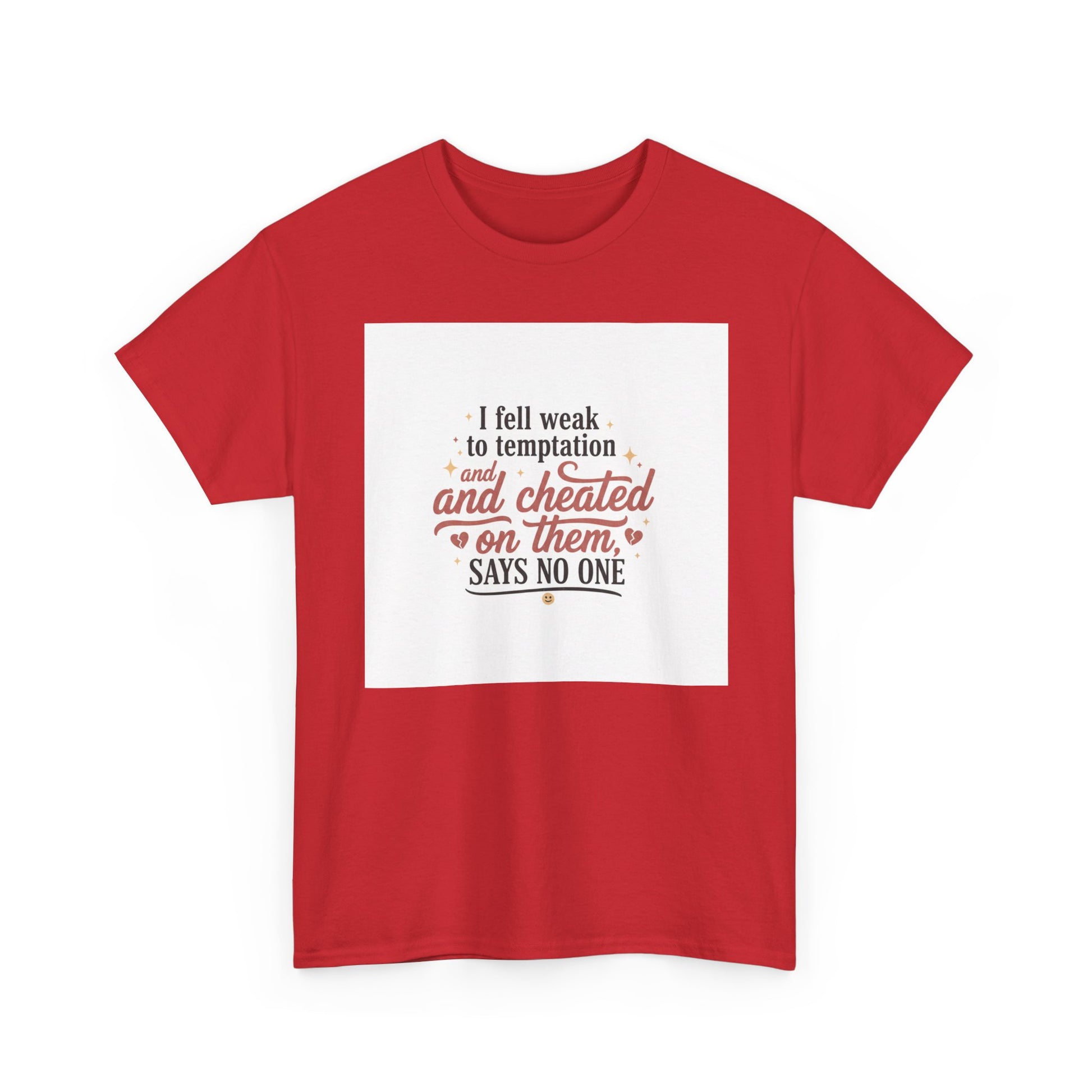 Funny Relationship Quote T-Shirt — “I fell weak to temptation and cheated on them” Graphic Tee Printify