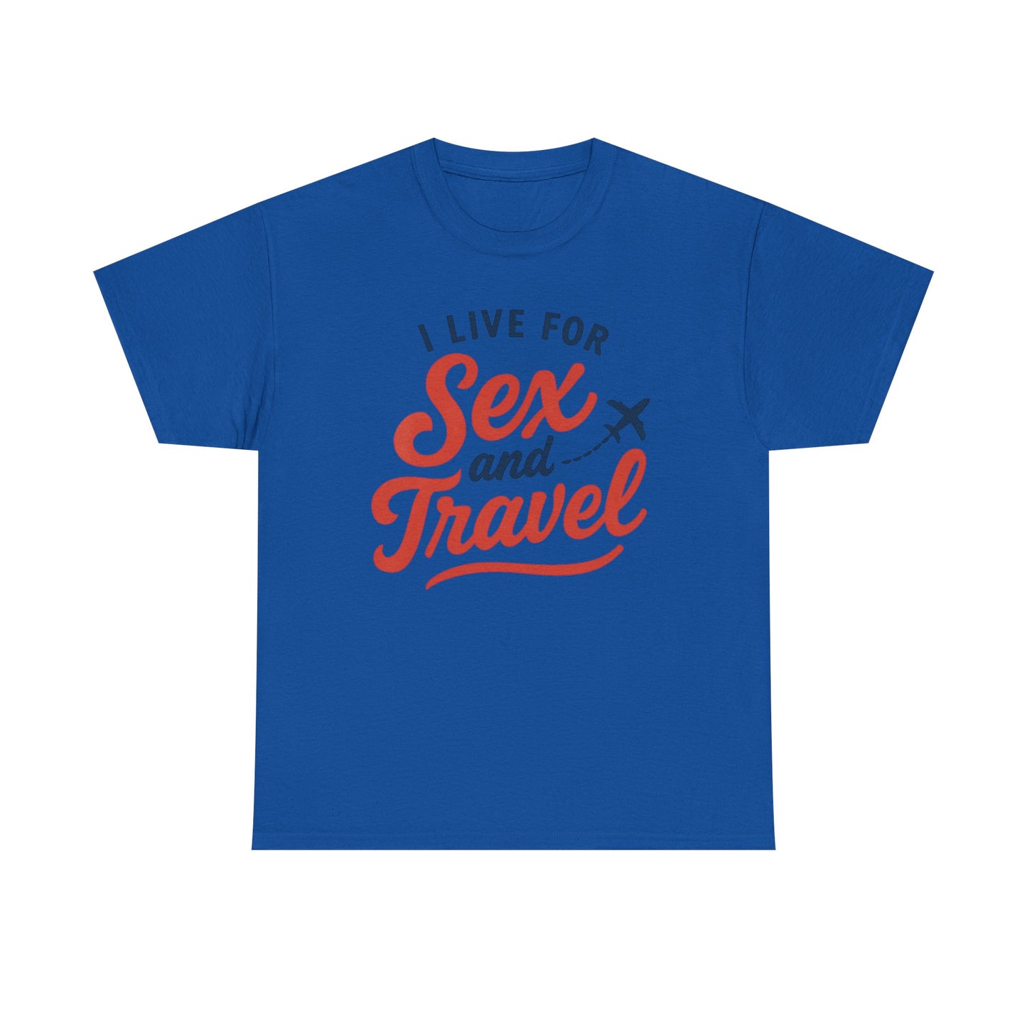 Sex and Travel T-Shirt — I Live For Sex and Travel Graphic Tee