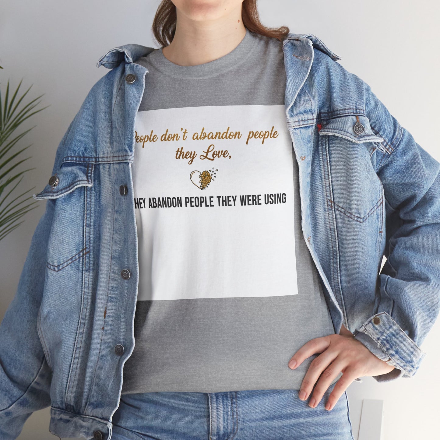 T-Shirt — "People don’t abandon people they love, they abandon people they were using" Inspirational Quote Tee
