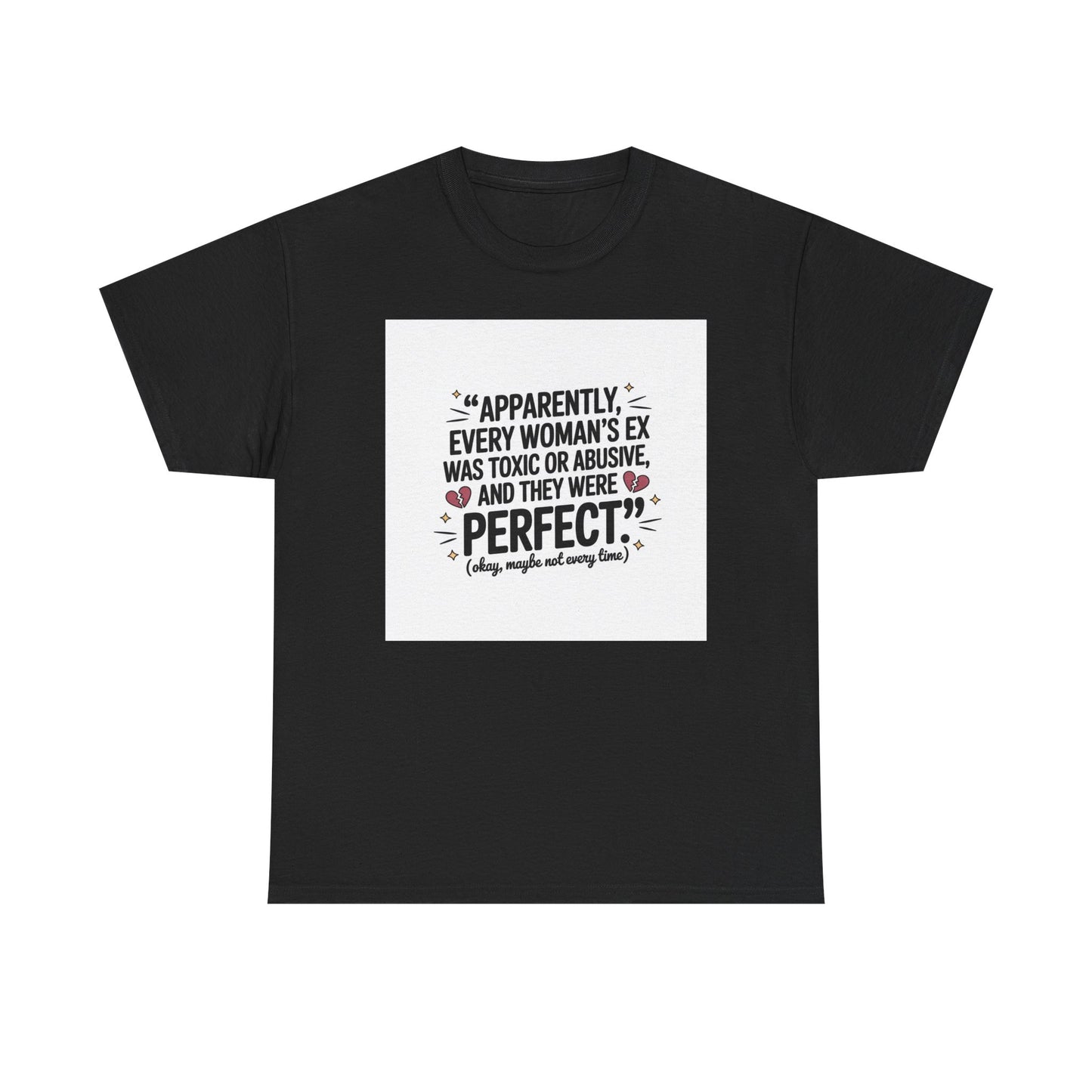 Funny Quote T-Shirt — "Apparently Every Woman's Ex Was Toxic or Abusive and They Were Perfect"