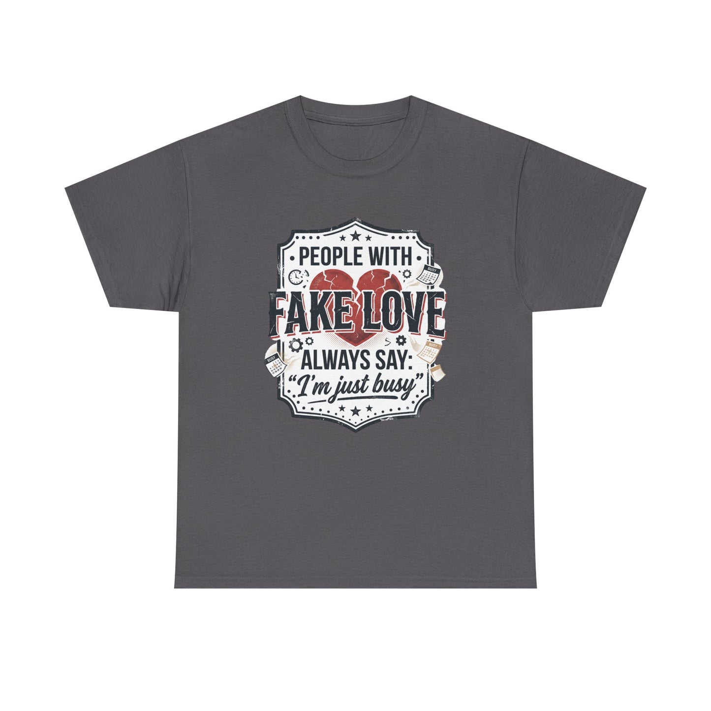 Fake Love Graphic Tee — “People With Fake Love Always Say: 'I’m Just Busy'”