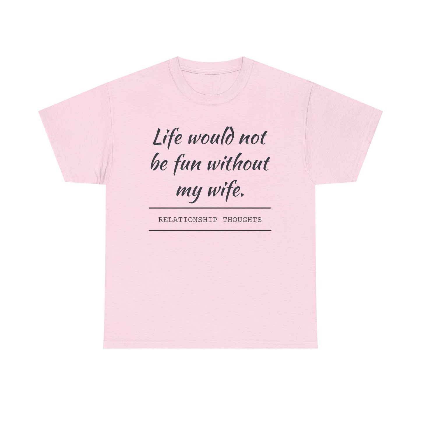 Life Would Not Be Fun Without My Wife