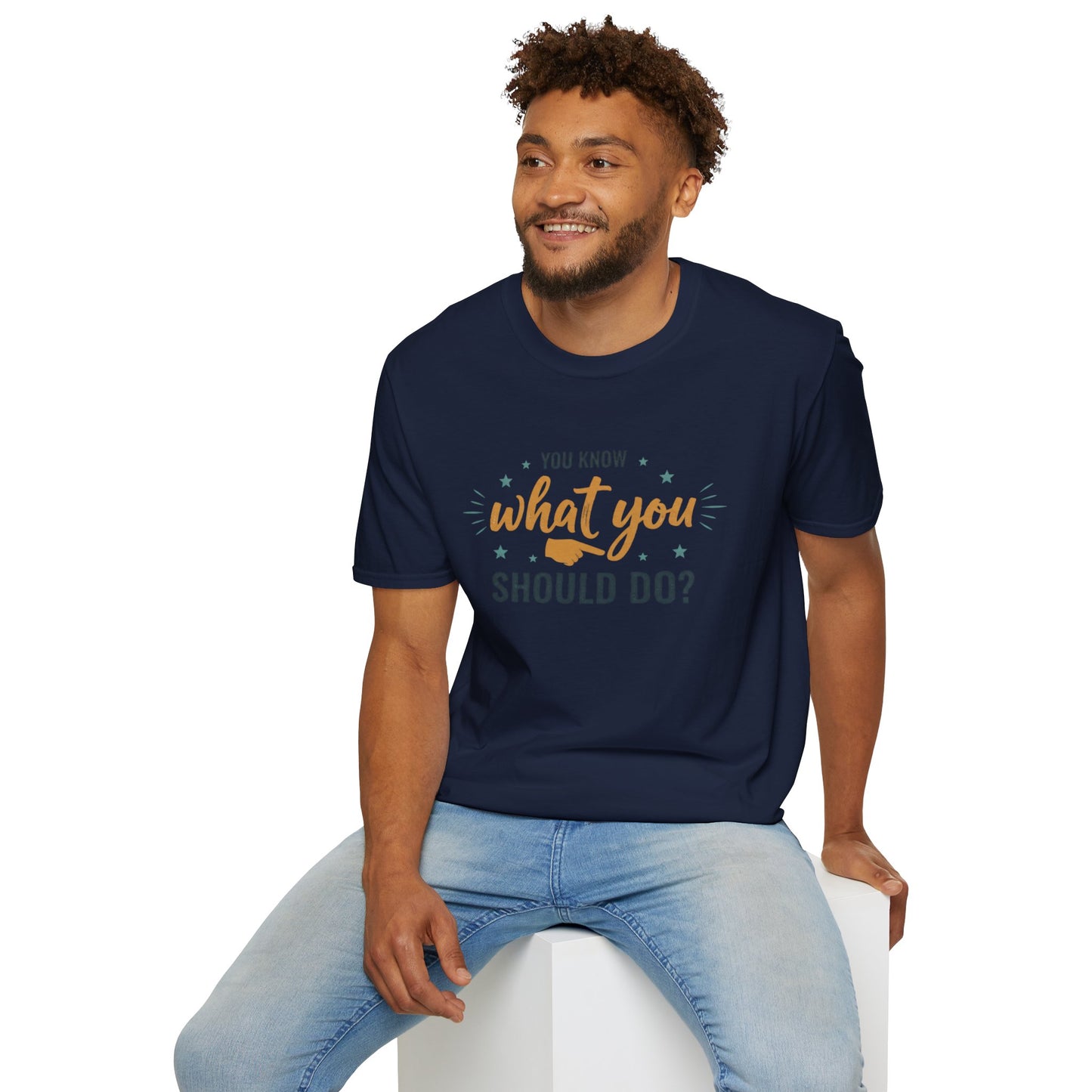 Motivational Tee — "You Know What You Should Do?" Graphic T-Shirt Printify