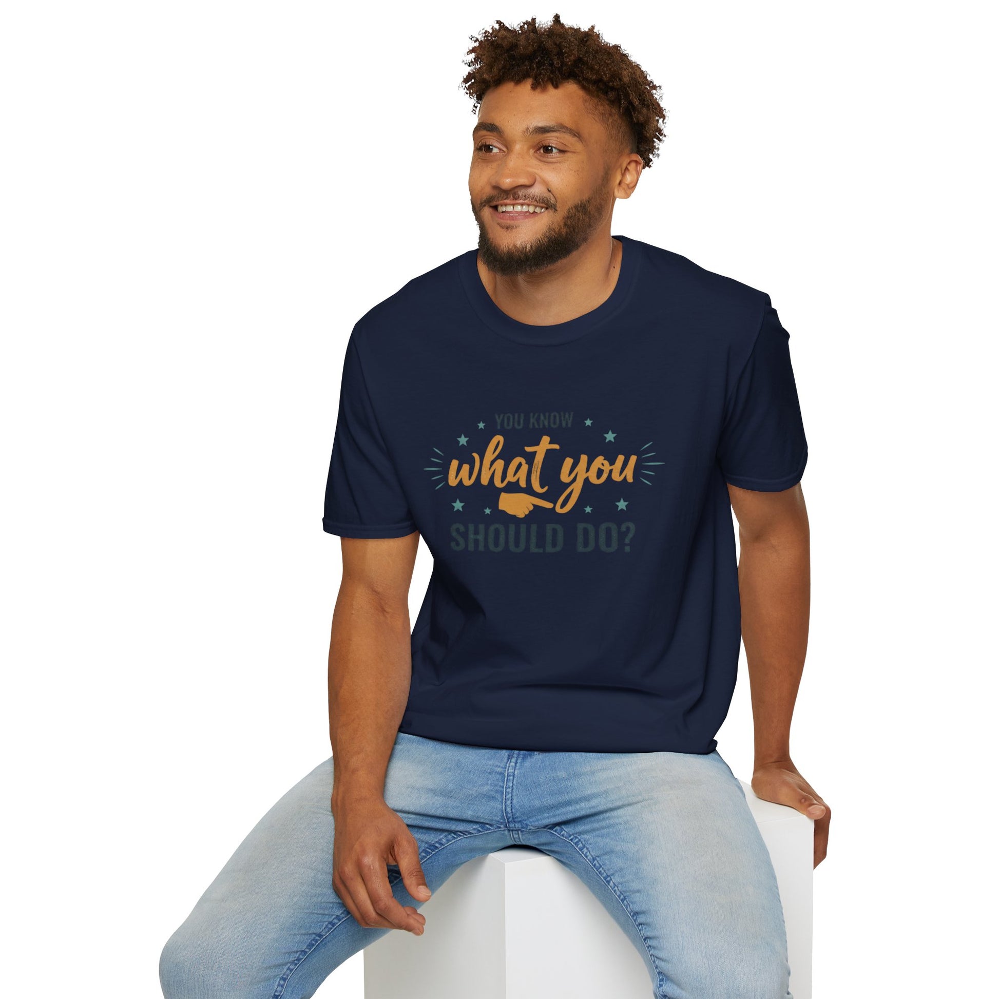 Motivational Tee — "You Know What You Should Do?" Graphic T-Shirt Printify