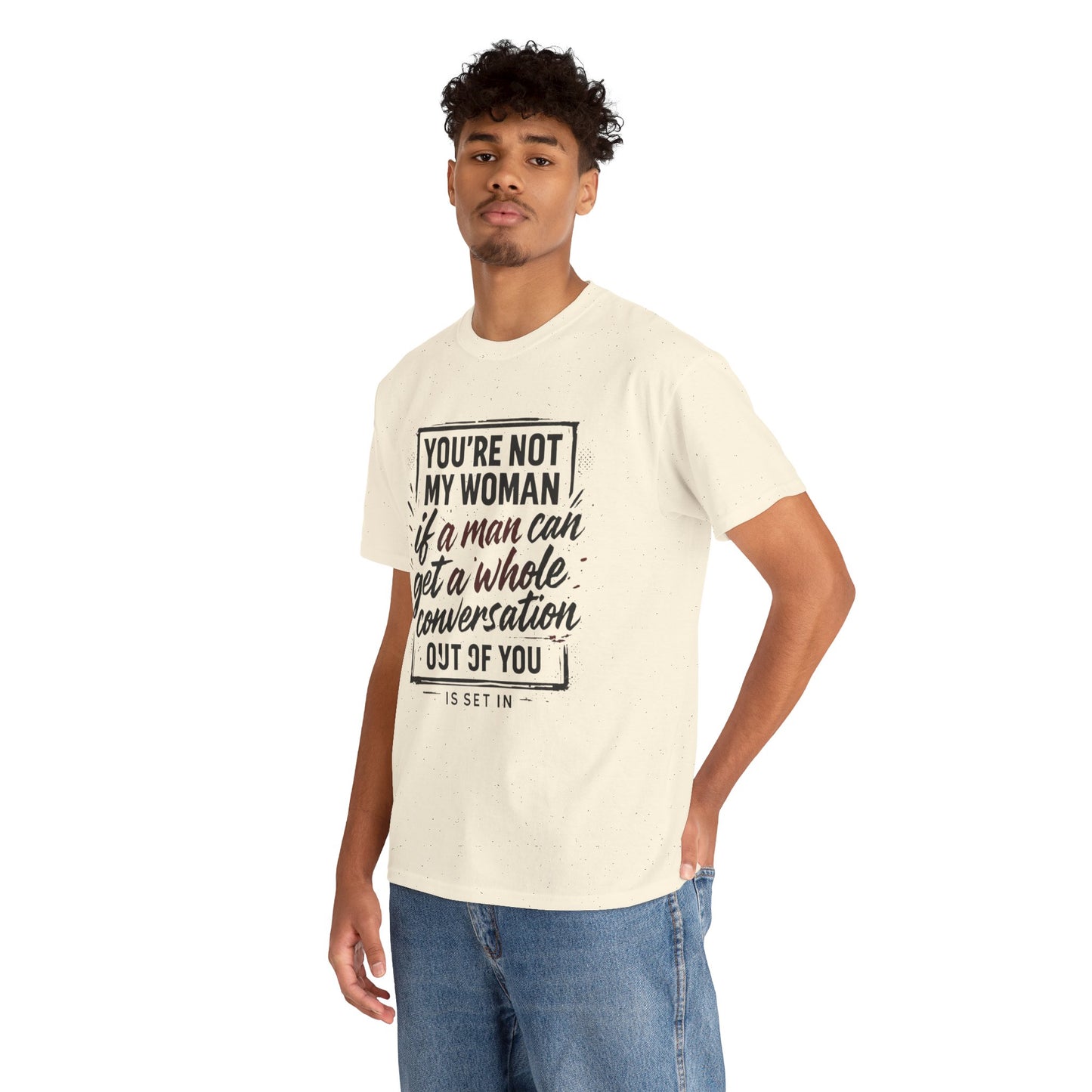 Graphic Tee — “You’re Not My Woman If a Man Can Get a Whole Conversation Out of You” Feminist Statement T-Shirt