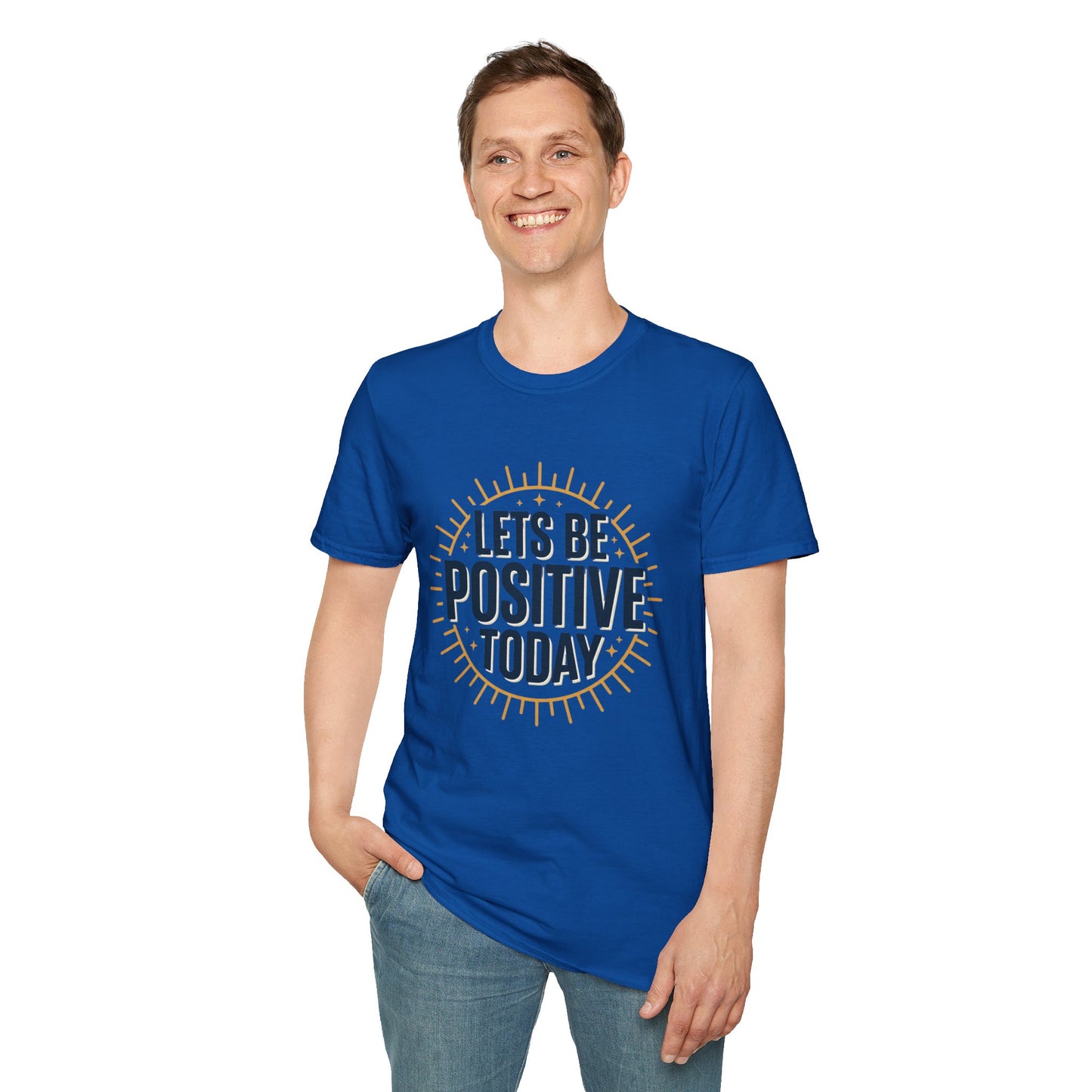 Lets Be Positive Today T-Shirt — Motivational Sunburst Graphic Tee