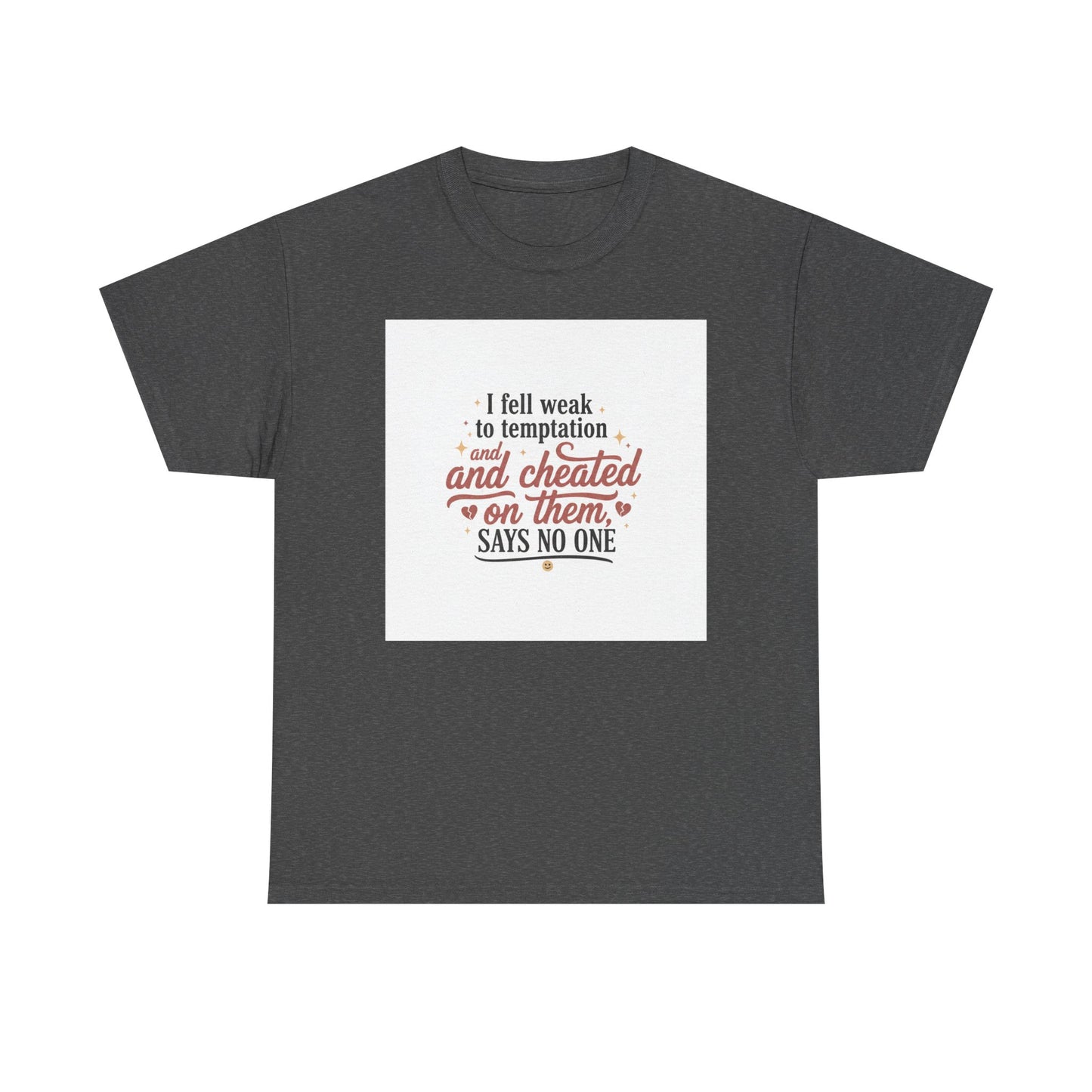 Funny Relationship Quote T-Shirt — “I fell weak to temptation and cheated on them” Graphic Tee Printify