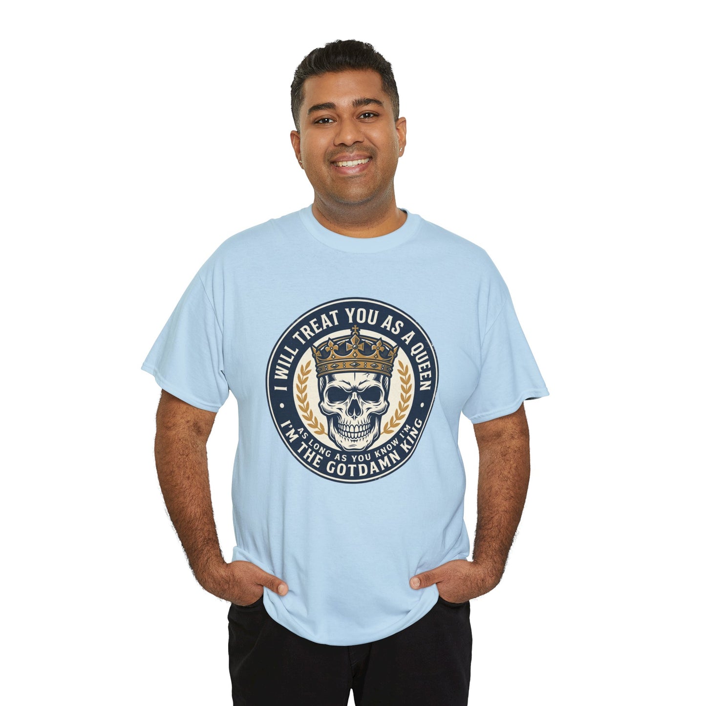 Skull King Tee — "I Will Treat You As A Queen" Graphic T-Shirt