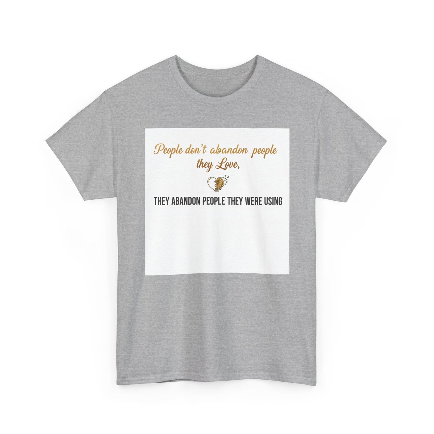 T-Shirt — "People don’t abandon people they love, they abandon people they were using" Inspirational Quote Tee