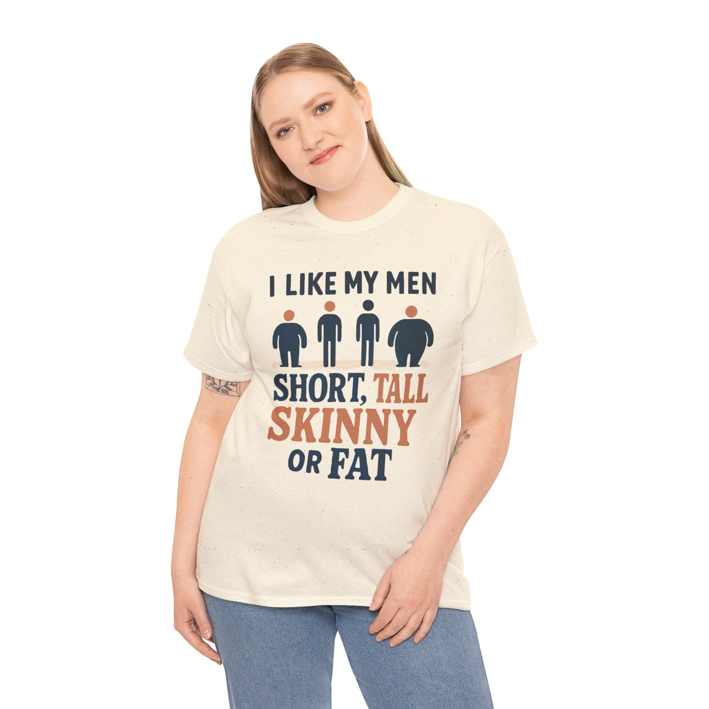 T-Shirt — "I Like My Men: Short, Tall, Skinny or Fat" Funny Graphic Tee