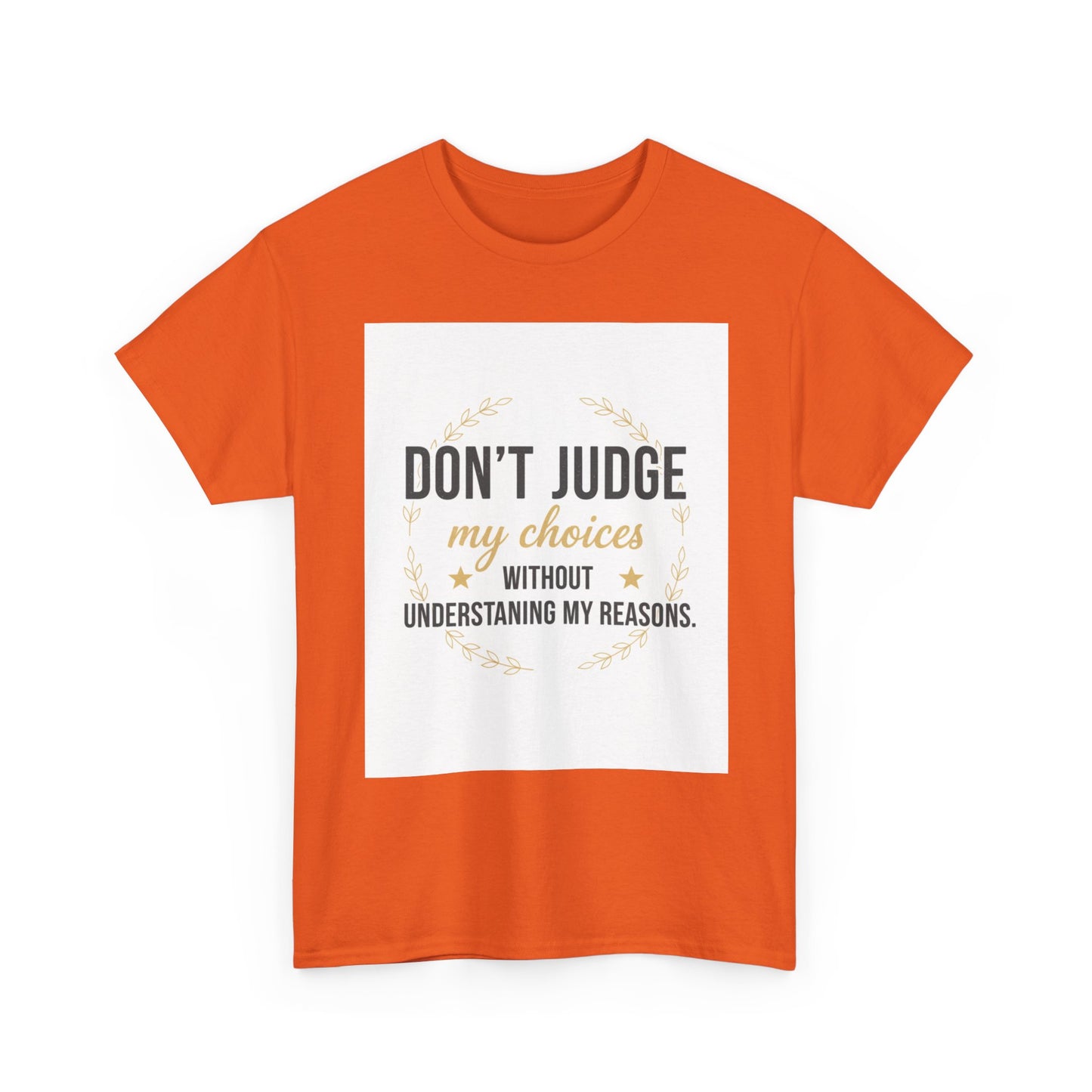 Don’t Judge My Choices T-Shirt – “Don’t Judge My Choices Without Understanding My Reasons” Graphic Tee