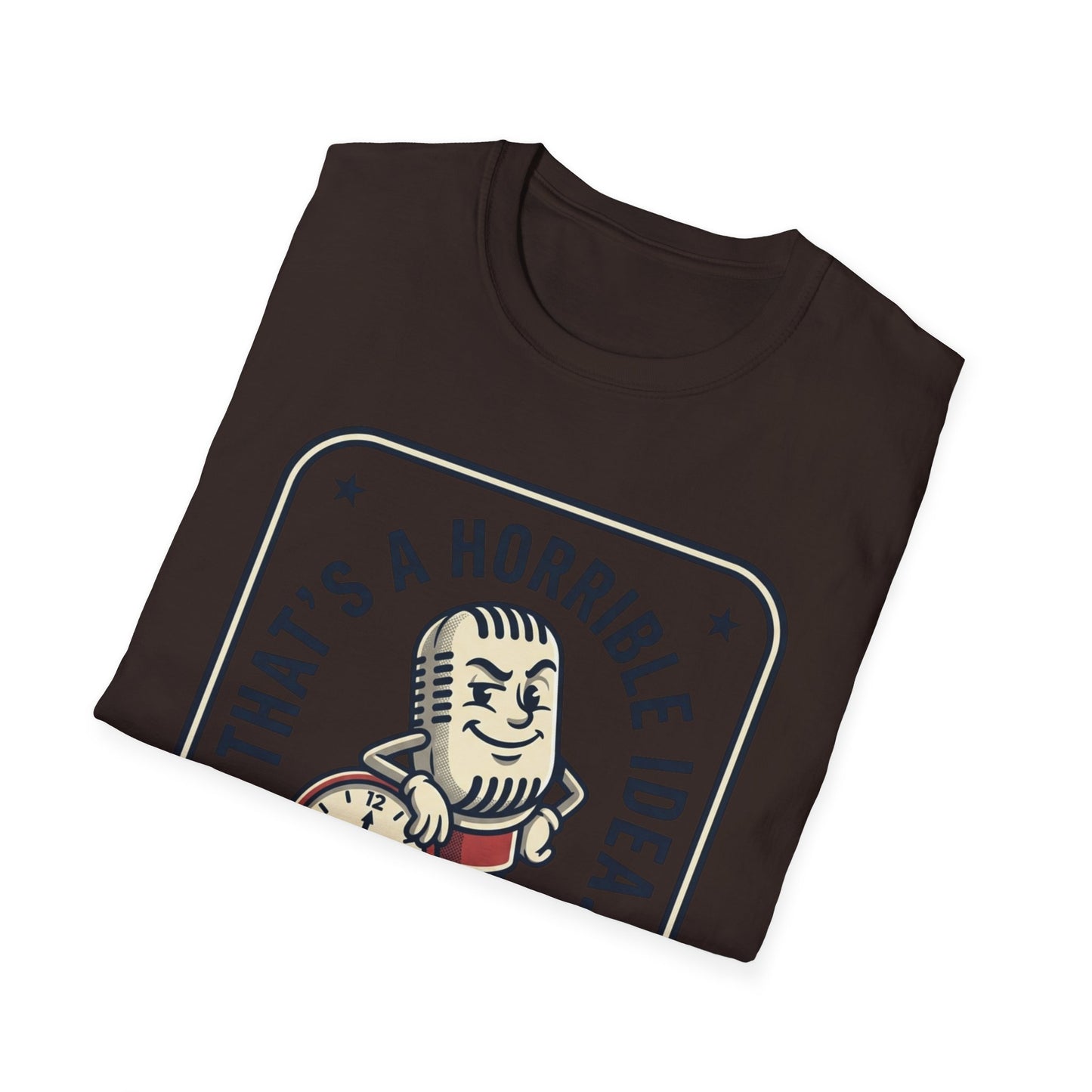 That’s a Horrible Idea What Time? T-Shirt