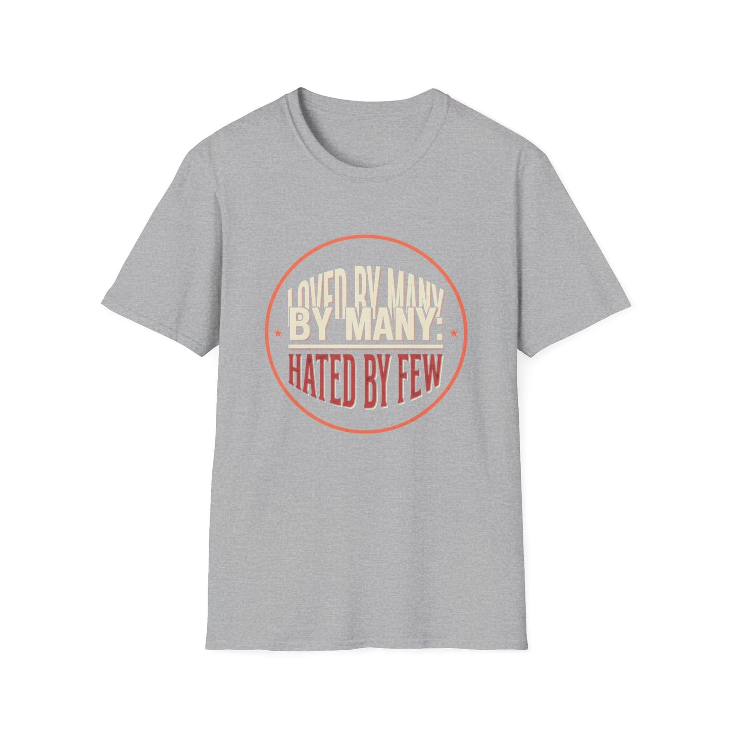 Loved By Many, Hated By Few T-Shirt