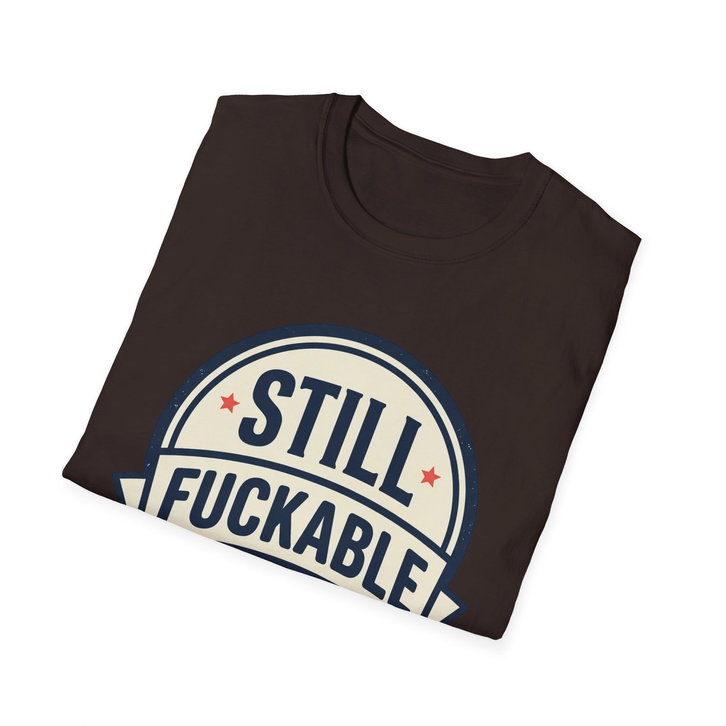 Still Fuckable T-Shirt — Funny Retro Badge Graphic Tee