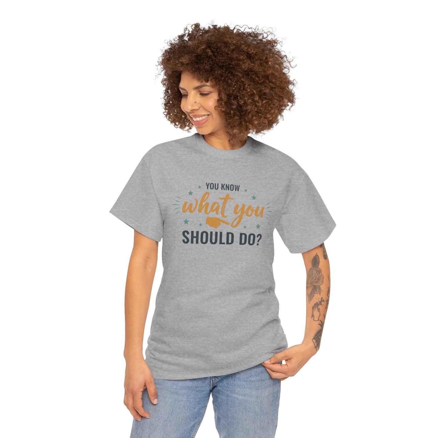 You Know What You Should Do T-Shirt — Motivational Graphic Tee Printify