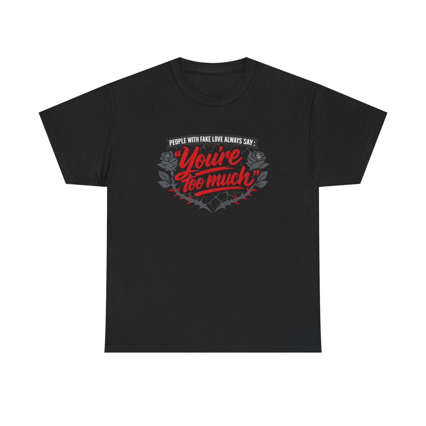 You’re Too Much" Graphic Tee — Vintage Rose Love Quote T-Shirt