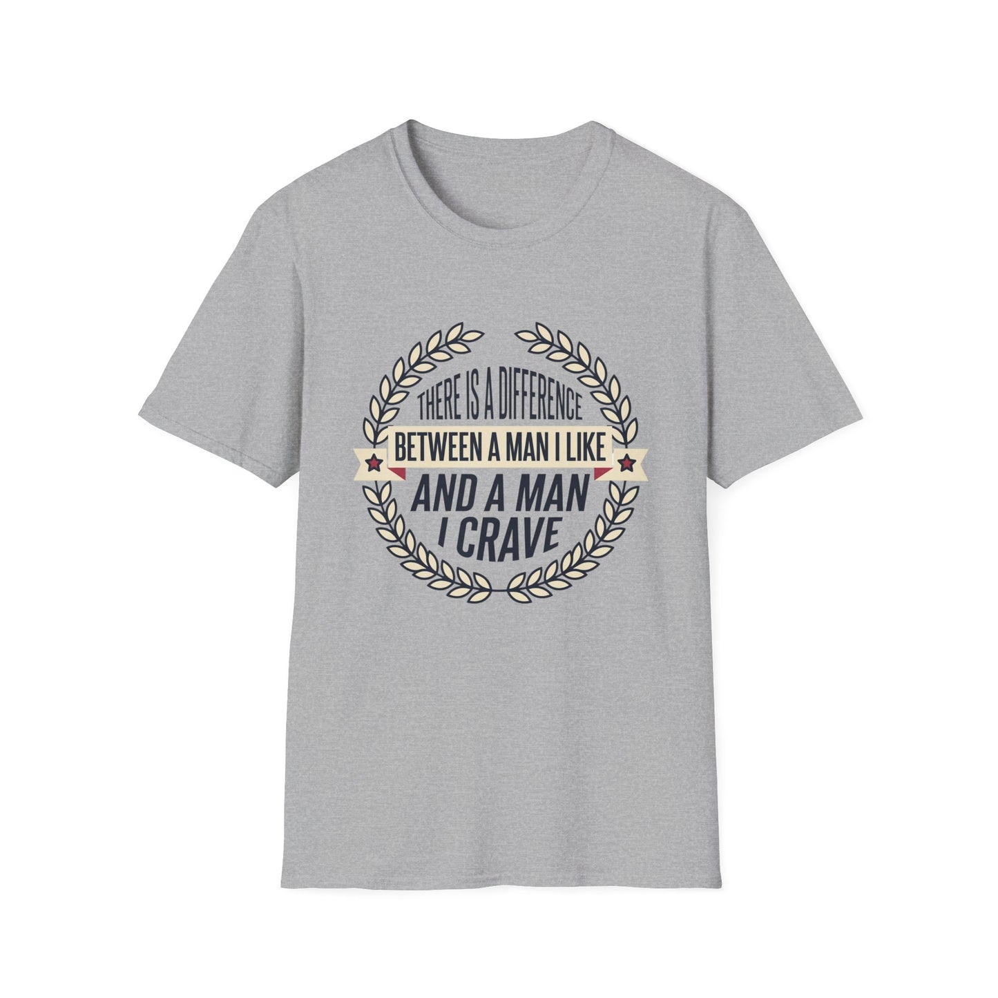 “There Is A Difference Between A Man I Like And A Man I Crave” Graphic Tee
