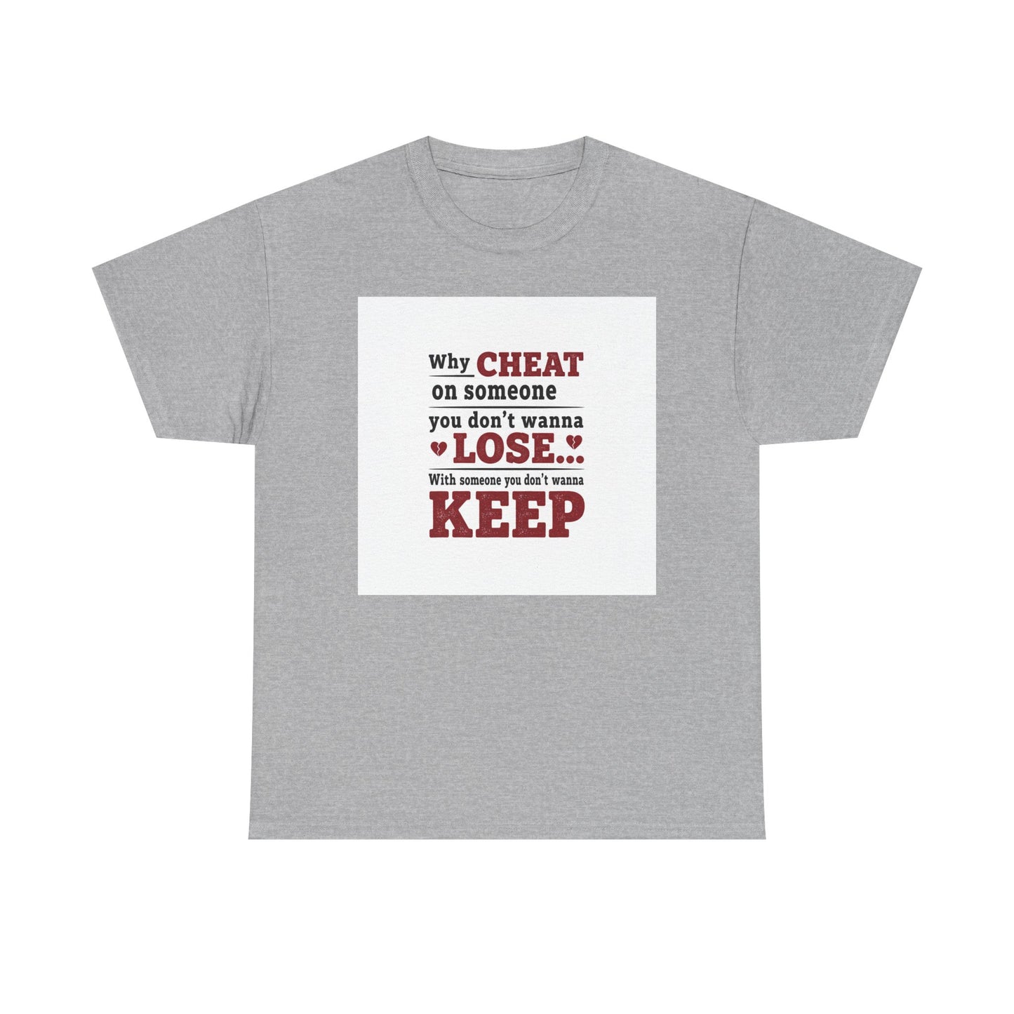 T-Shirt — "Why Cheat on Someone You Don’t Wanna Lose" Relationship Quote Tee Printify