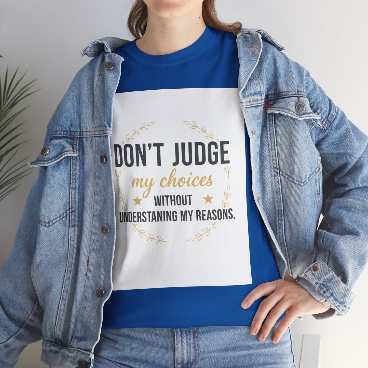 Don’t Judge My Choices T-Shirt – “Don’t Judge My Choices Without Understanding My Reasons” Graphic Tee