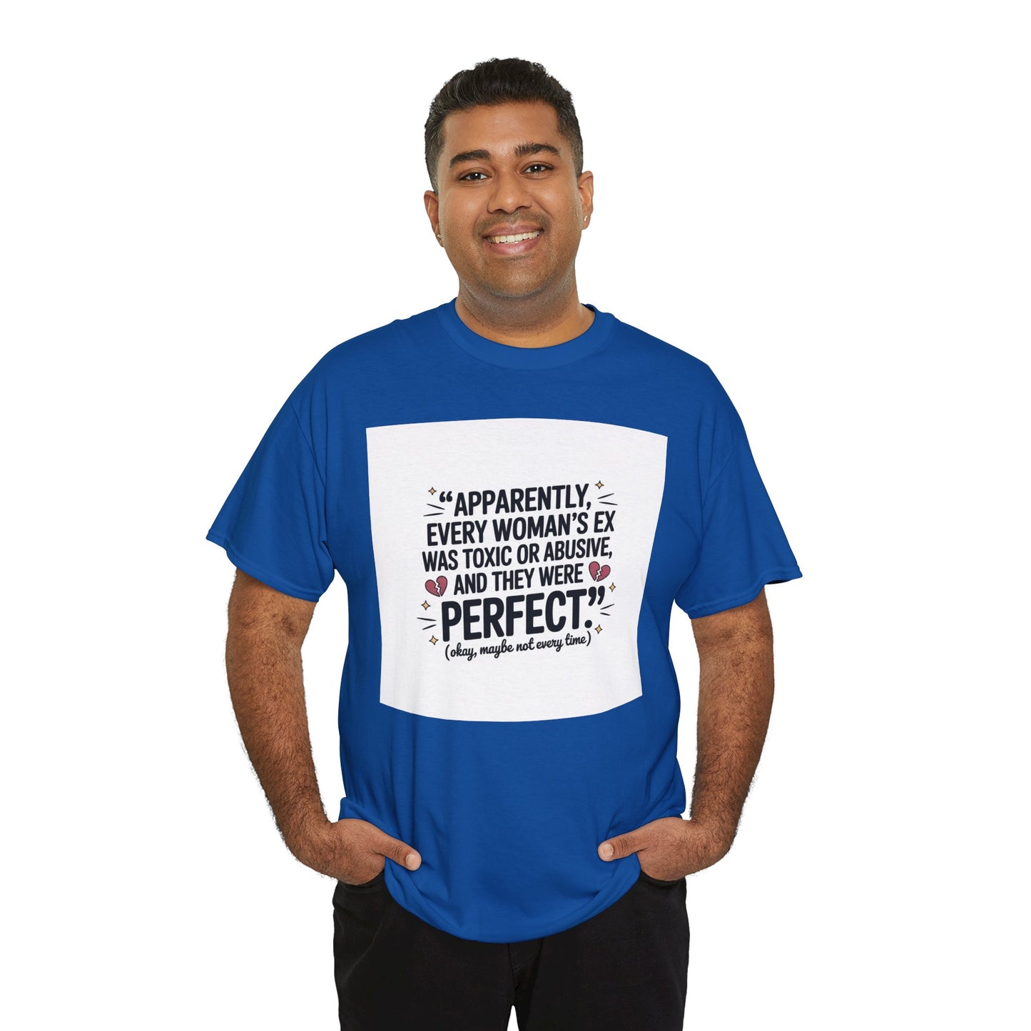 Funny Quote T-Shirt — "Apparently Every Woman's Ex Was Toxic or Abusive and They Were Perfect"