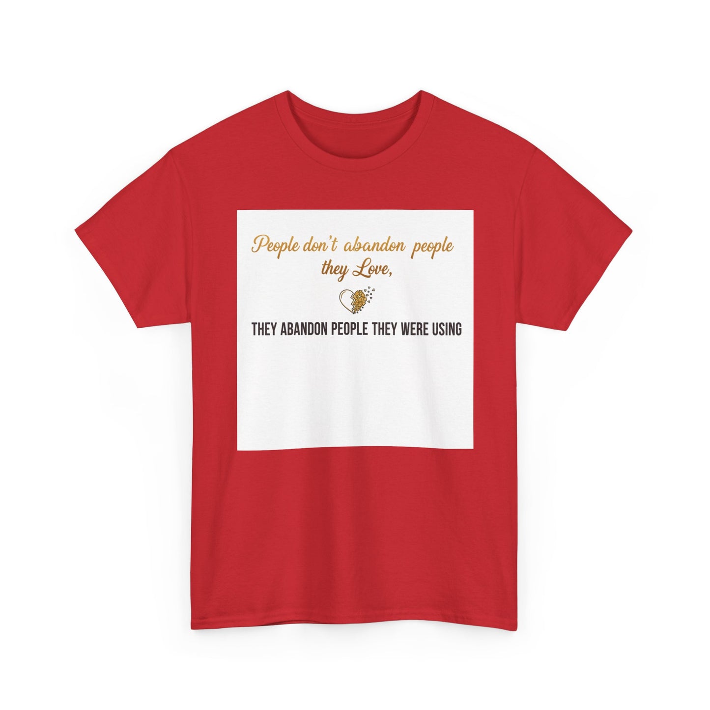 T-Shirt — "People don’t abandon people they love, they abandon people they were using" Inspirational Quote Tee