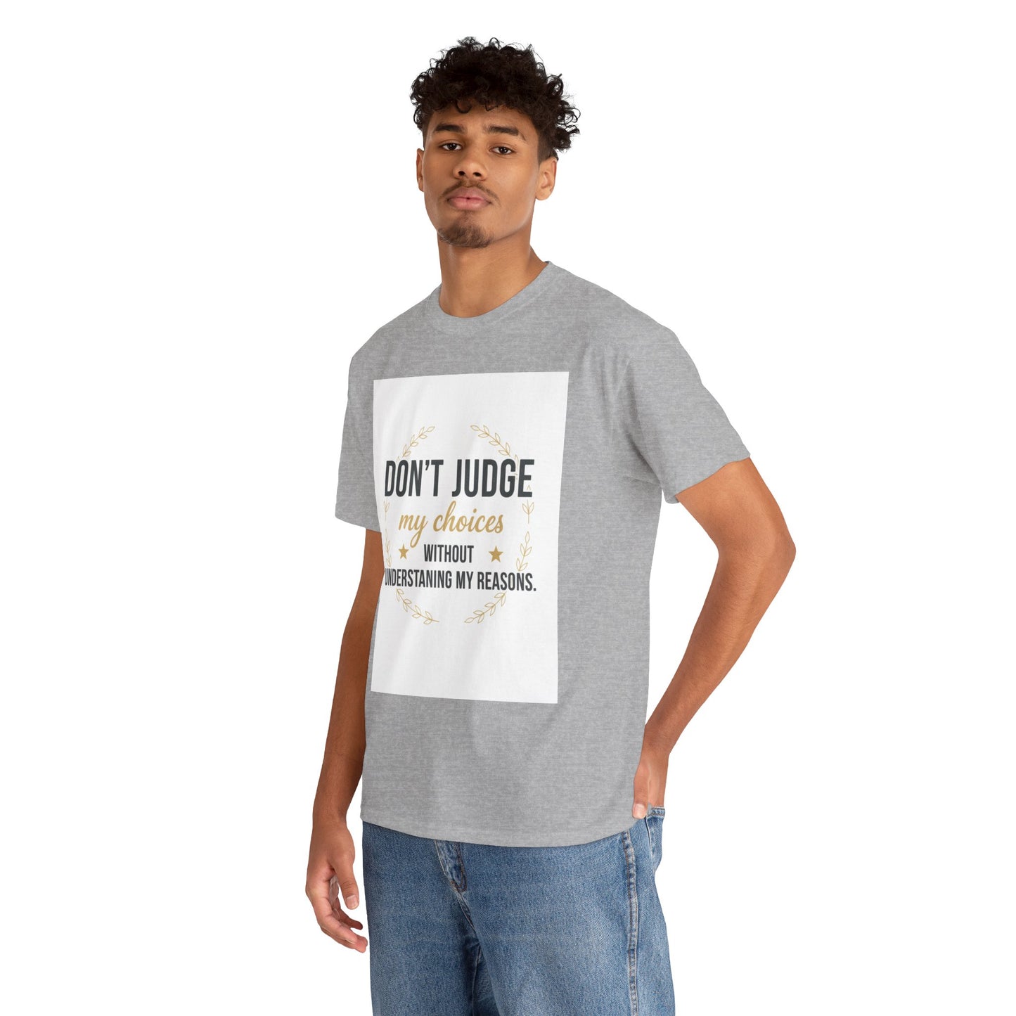 Don’t Judge My Choices T-Shirt – “Don’t Judge My Choices Without Understanding My Reasons” Graphic Tee