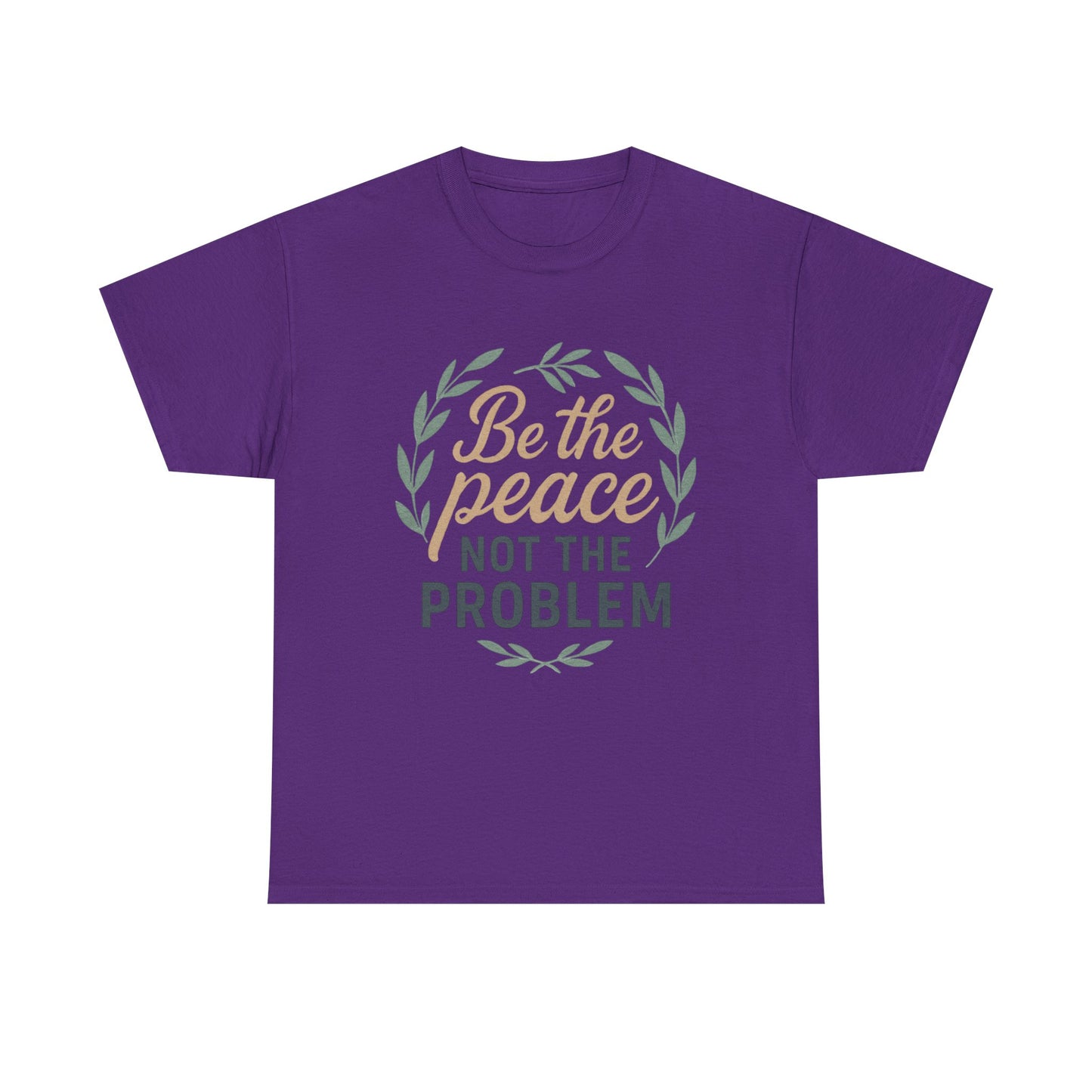 T-Shirt — "Be the Peace Not the Problem" Inspirational Tee