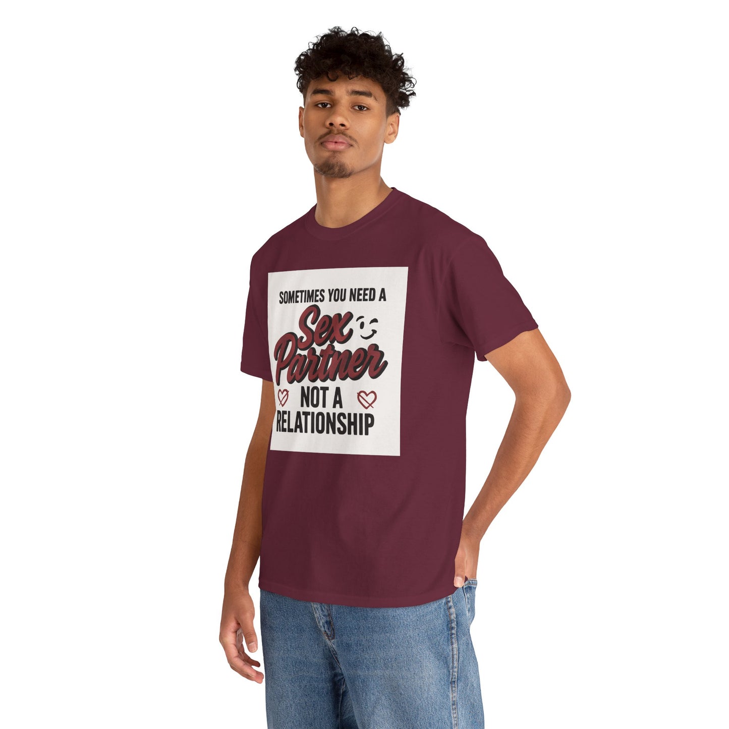T-Shirt — "Sometimes You Need a Sex Partner Not a Relationship" Graphic Tee Printify