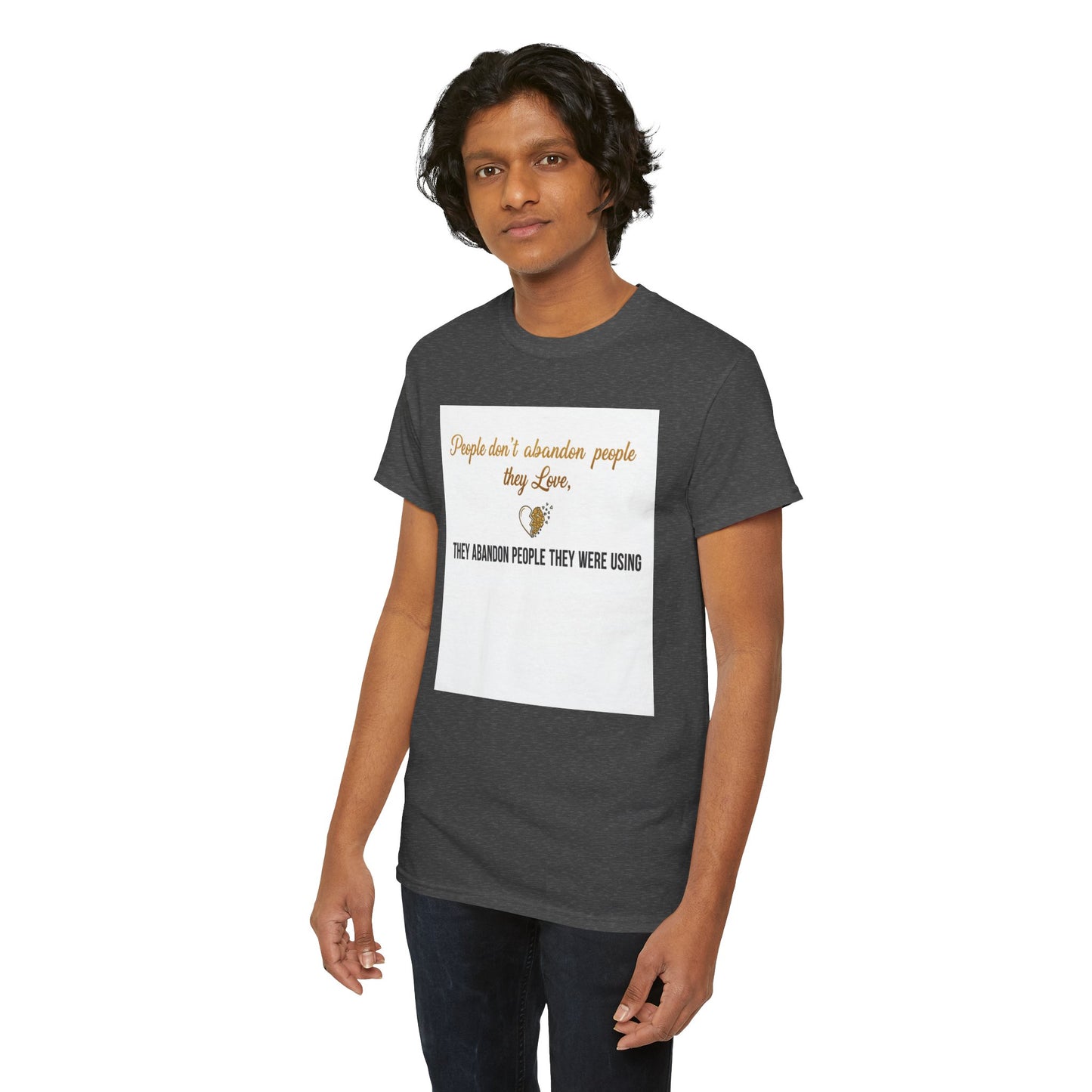 T-Shirt — "People don’t abandon people they love, they abandon people they were using" Inspirational Quote Tee