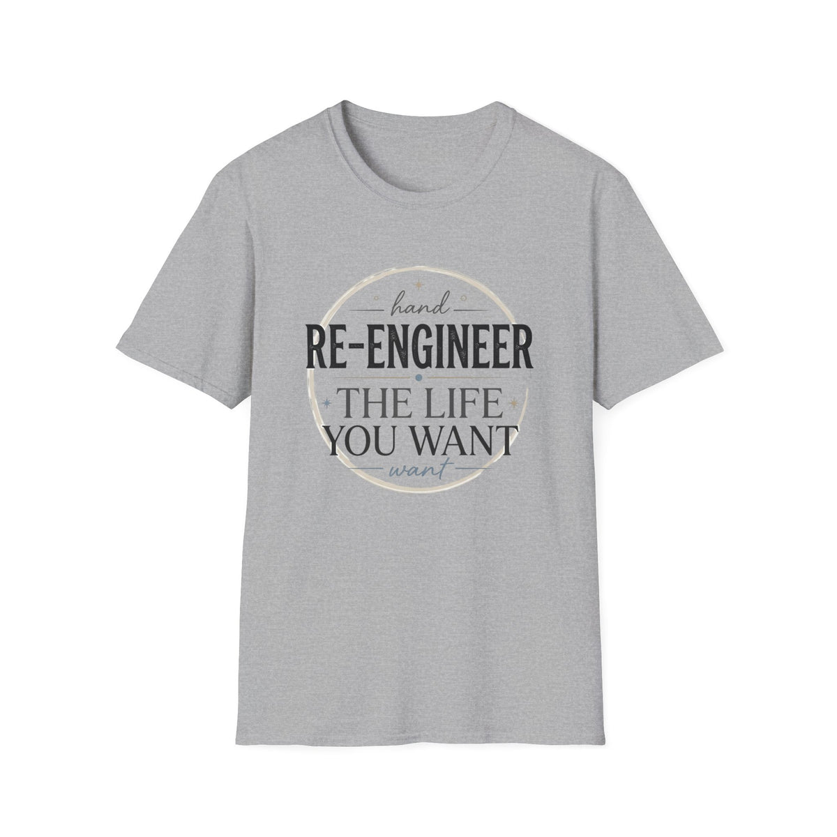 Re-Engineer The Life You Want T-Shirt — Motivational Inspirational Tee