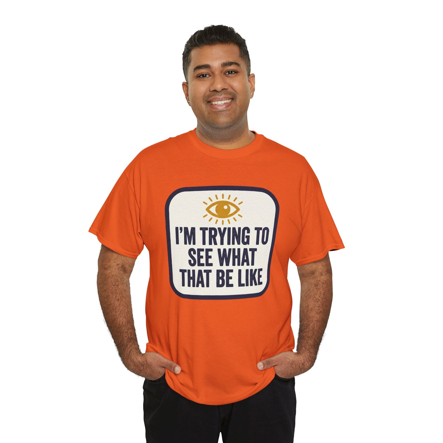 “I’m Trying to See What That Be Like” Graphic Tee — Retro Eye Quote T-Shirt