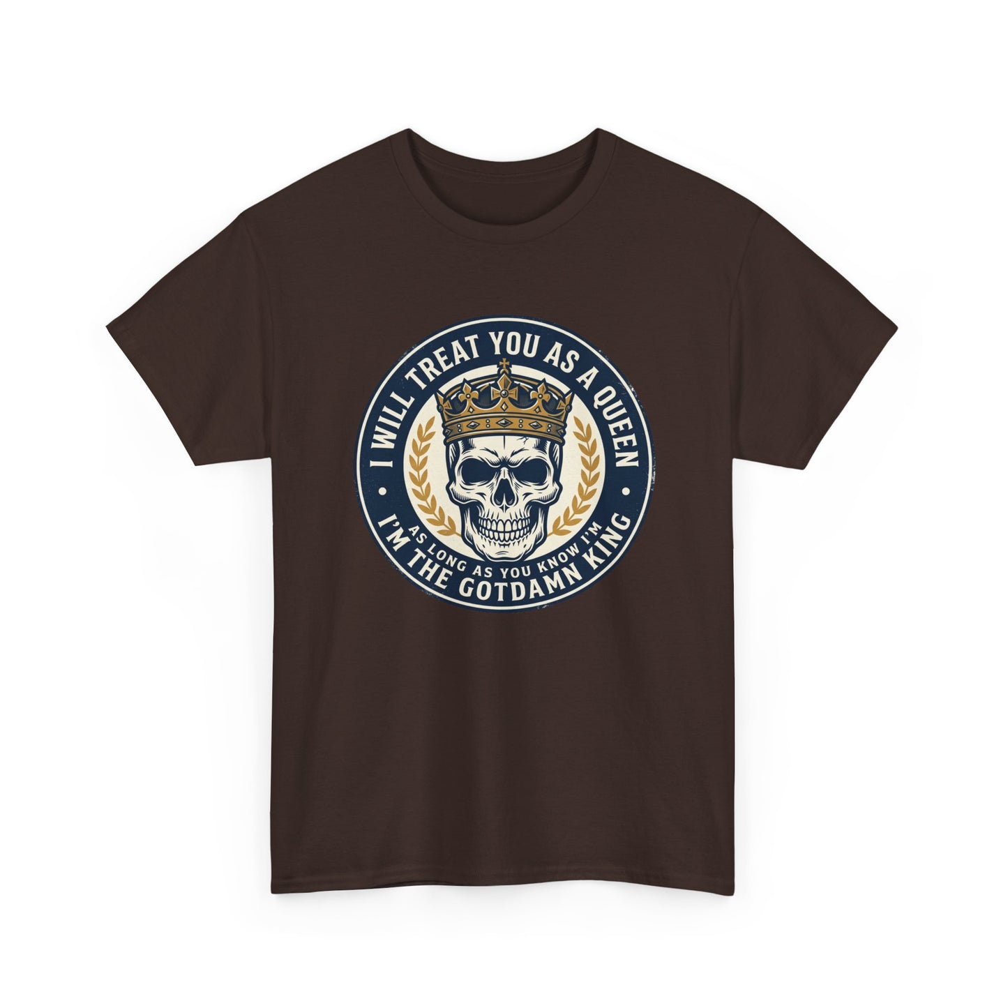 Skull King Tee — "I Will Treat You As A Queen" Graphic T-Shirt