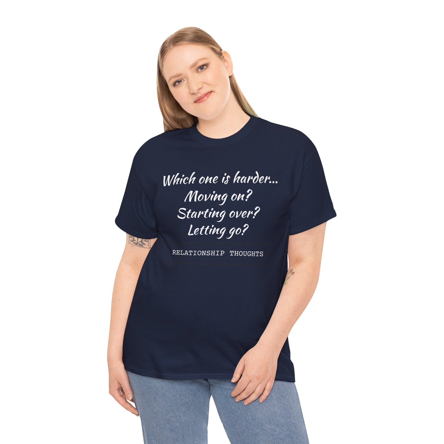 Relationship Thoughts Tee — “Which one is harder... Moving on? Starting over? Letting go?”