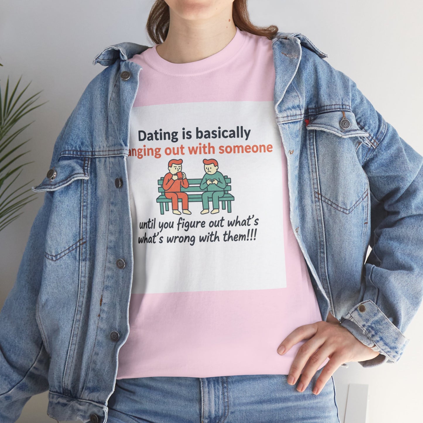 Dating Humor T‑Shirt — "Dating is basically hanging out with someone… until you figure out what's wrong with them!"