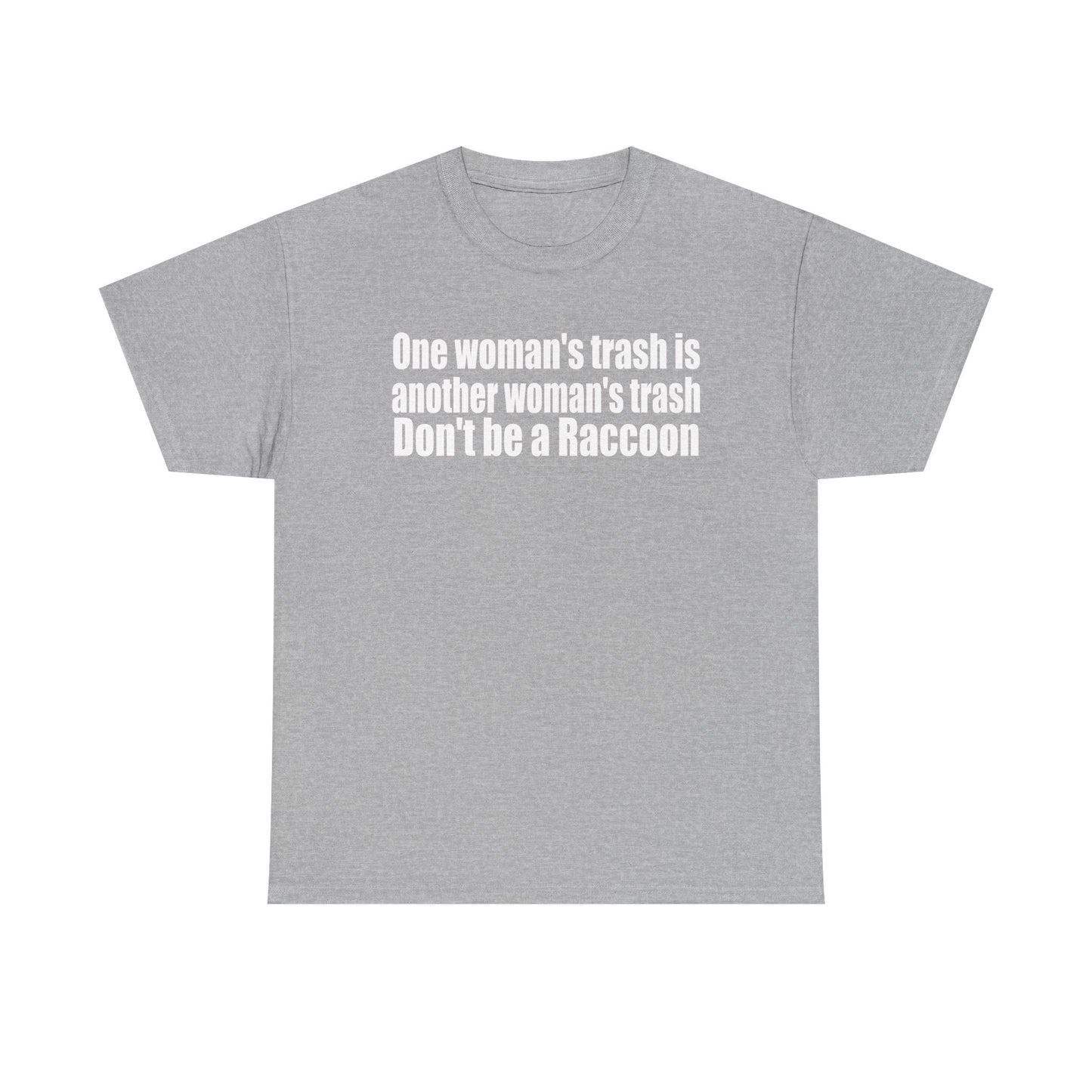 T‑Shirt — "One woman’s trash is another woman’s trash. Don’t be a Raccoon" Funny Slogan Tee