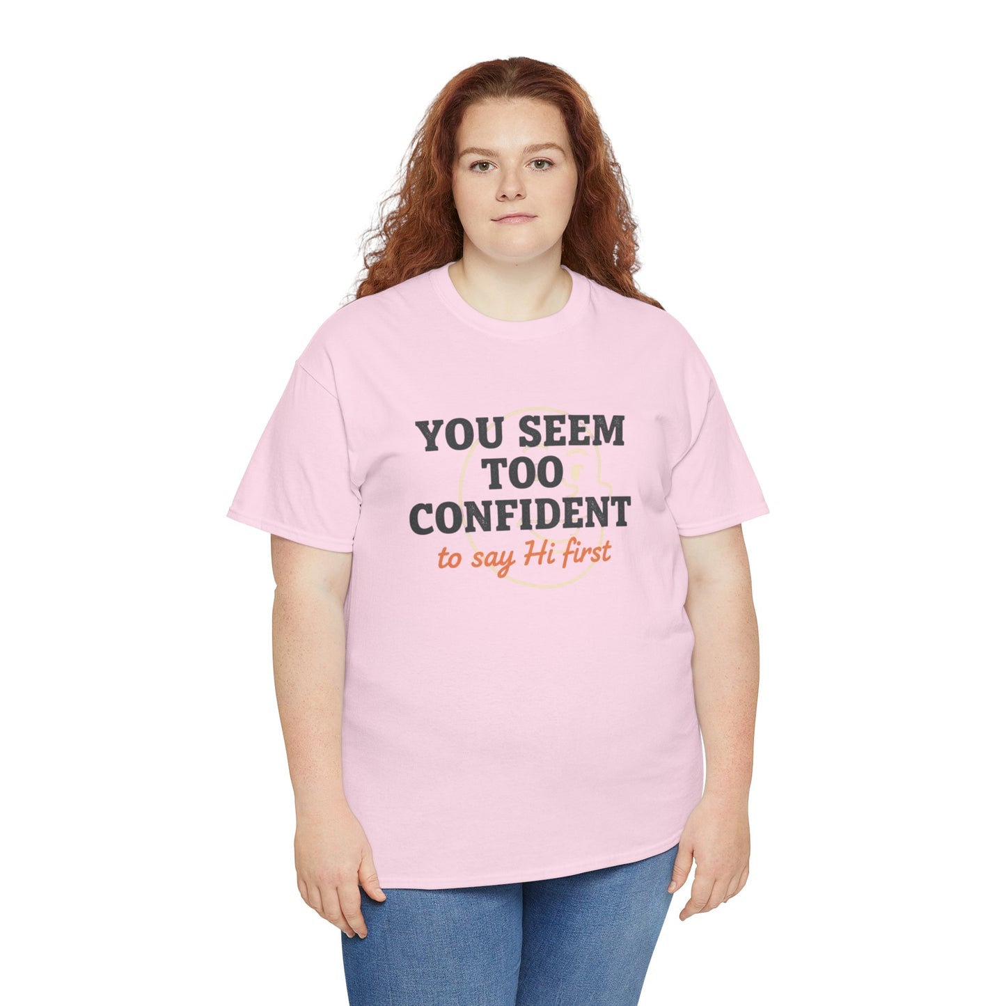 You Seem Too Confident To Say Hi First T‑Shirt Printify