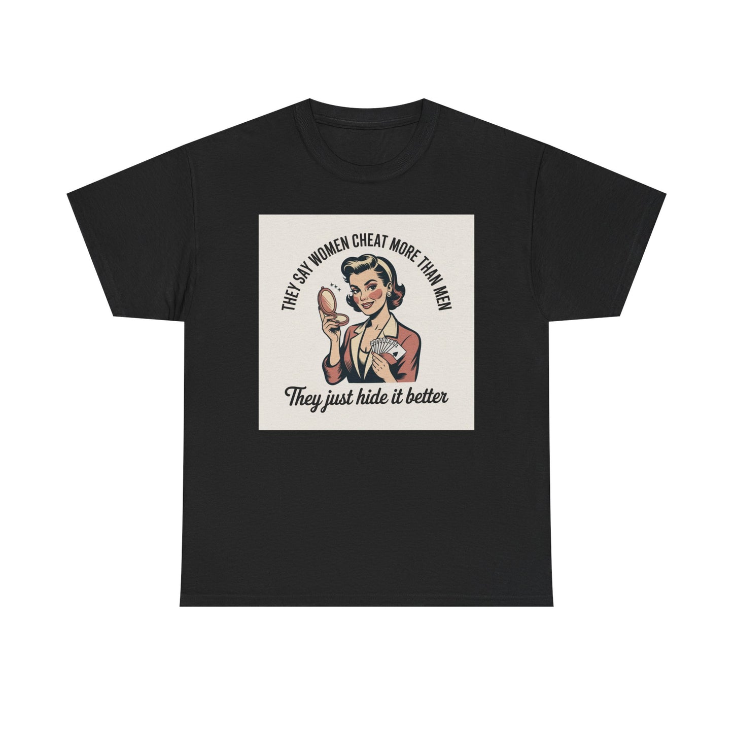 Vintage Pinup Tee — "They Say Women Cheat More Than Men — They Just Hide It Better" Printify