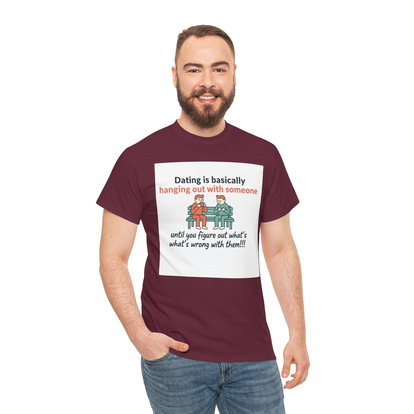 Dating Humor T‑Shirt — "Dating is basically hanging out with someone… until you figure out what's wrong with them!"