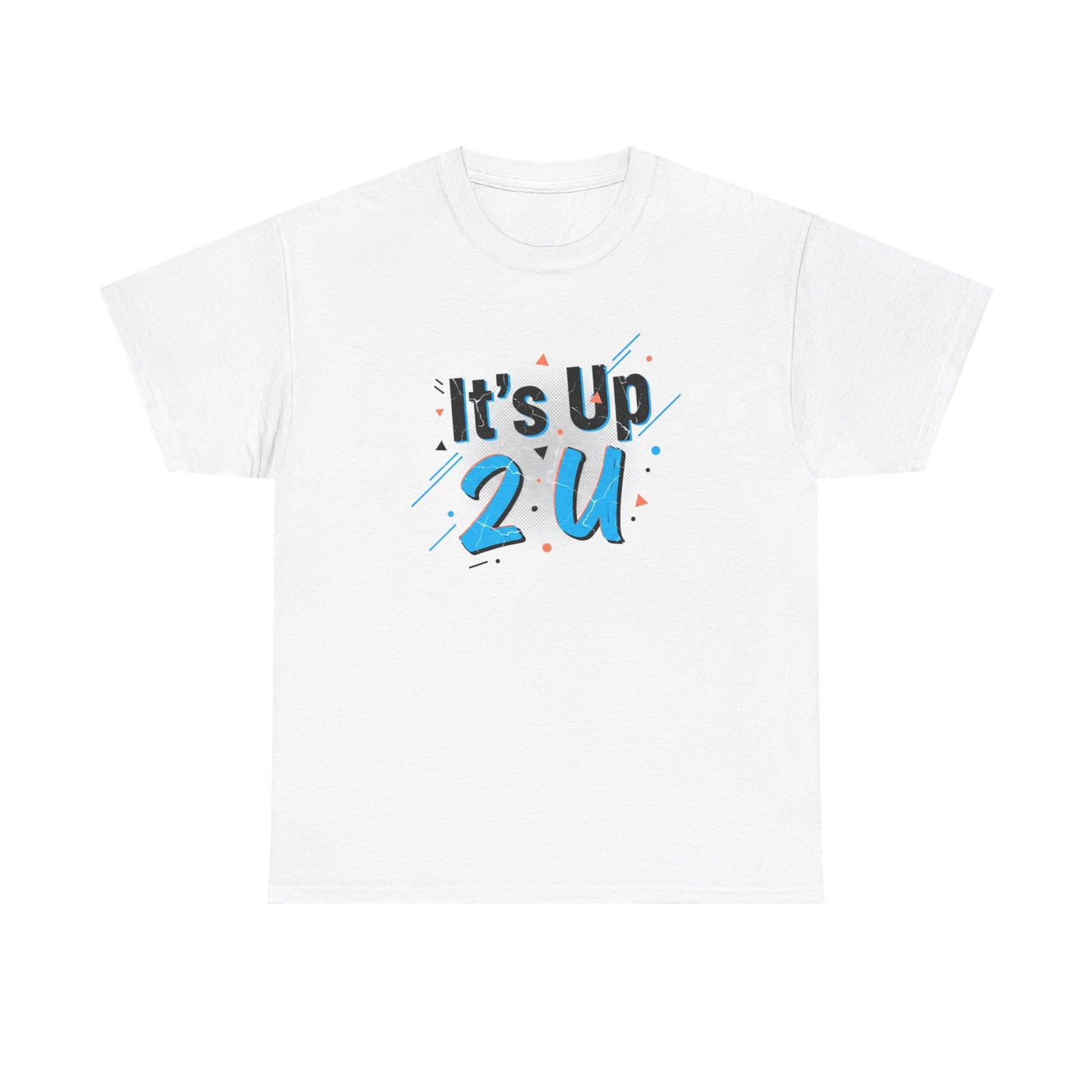 It's Up 2 U T-Shirt — Motivational Graphic Tee Printify